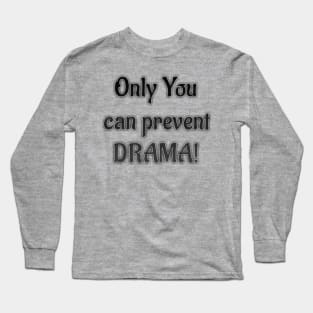 Only you can prevent DRAMA Long Sleeve T-Shirt
